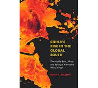 China's Rise in the Global South: The Middle East, Africa, and Beijing's Alternative World Order