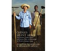 China's Silent Army: The Pioneers, Traders, Fixers and Workers Who Are Remaking the World in Beijing's Image