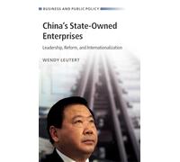 China's State-Owned Enterprises: Leadership, Reform, and Internationalization (Business and Public Policy)
