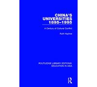 China's Universities, 1895-1995: A Century of Cultural Conflict (Routledge Library Editions: Education in Asia)