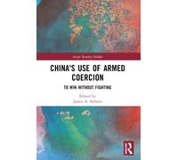 China's Use of Armed Coercion : To Win Without Fighting