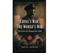 China's War, The World's War: The Role of Chiang Kai-shek