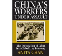China's Workers Under Assault: The Exploitation of Labor in a Globalizing Economy: Exploitation and Abuse in a Globalizing Economy (Asia & the Pacific (Paperback))
