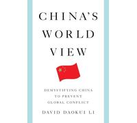 China's World View: Demystifying China to Prevent Global Conflict