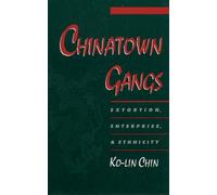 Chinatown Gangs: Extortion, Enterprise, & Ethnicity: Extortion, Enterprise, and Ethnicity (Studies in Crime and Public Policy)