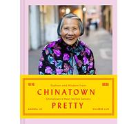 Chinatown Pretty: Fashion and Wisdom from Chinatown's Most Stylish Seniors