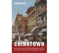Chinatown : San Francisco's 1906 Earthquake and the Paradox of American Immigration Policy
