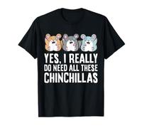 Chinchilla Owner Yes I Really Do Need All These Chinchillas T-Shirt