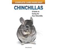Chinchillas: A Guide to Caring for Your Chinchilla (CompanionHouse Books) Helpful Information on Housing, Grooming, Dust Baths, Activities, Diet, Tricks, First Aid, and More (Complete Care Made Easy)