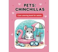 Chinchillas: coloring book for adults | cute pets: Transport yourself to a world of charm and relaxation with our latest coloring book, "Summer Chinchillas"!