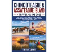 CHINCOTEAGUE AND ASSATEAGUE TRAVEL GUIDE 2026: Wild Ponies, Pristine Beaches, Wildlife Refuges, Kayaking Trails, Seafood Shacks & Coastal Escapes on Virginia's Forgotten Shore