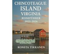 CHINCOTEAGUE ISLAND, VIRGINIA REISEFÜHRER 2025-2026: Entdecken Sie verborgene Schätze, wilde Ponys und familienfreundliche Abenteuer. ... auf den Barriereinseln Virginias