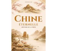 Chine éternelle: Histoire de la Chine. Livre sur l'histoire de la Chine.
