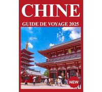 CHINE GUIDE DE VOYAGE 2025