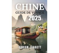 CHINE GUIDE DE VOYAGE 2025: Lieux incontournables, festivals et expériences locales en Chine