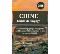 CHINE Guide de voyage 2026: Explorez des paysages à couper le souffle, une tradition durable et une saveur irrésistible