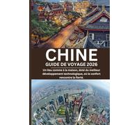 CHINE GUIDE DE VOYAGE 2026: Un lieu comme à la maison, doté du meilleur développement technologique, où le confort rencontre la fierté.