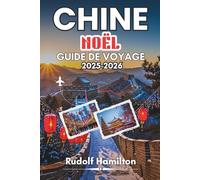CHINE NOËL GUIDE DE VOYAGE 2025-2026: Un voyage touchant à travers la magie des fêtes et les contes d'hiver de la Chine