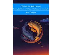 chinese alchemy: taoism the power of gold and the quest for immortality