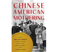 Chinese American Mothering : Toy Len Goon's Legacy and the Myth of the Model Minority