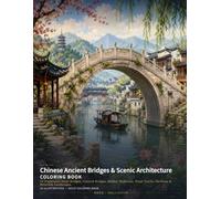 Chinese Ancient Bridges & Scenic Architecture Coloring Book: 24 Traditional Stone Bridges, Covered Bridges, Garden Walkways, Water Towns, Pavilions & ... Landscapes (Chinese Classics Coloring Books)