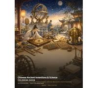 Chinese Ancient Inventions & Science Coloring Book: 24 Elegant Scenes of Papermaking, Printing, Compass, Astronomy, Waterwheels & Ancient Engineering (Chinese Classics Coloring Books)