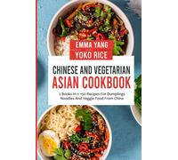 Chinese And Vegetarian Asian Cookbook: 2 Books In 1: 150 Recipes For Dumplings Noodles And Veggie Food From China