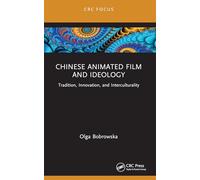 Chinese Animated Film and Ideology: Tradition, Innovation, and Interculturality (Focus Animation)