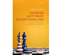 Chinese Antitrust Exceptionalism: How The Rise of China Challenges Global Regulation
