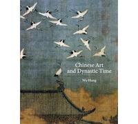 Chinese Art and Dynastic Time: 48 (The A. W. Mellon Lectures in the Fine Arts)