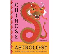 Chinese Astrology : Decode the Zodiac to Live Your Best Life