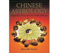 Chinese Astrology: Forecast Your Future from Your Chinese Horoscope