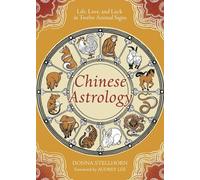 Chinese Astrology: Life, Love, and Luck in Twelve Animal Signs
