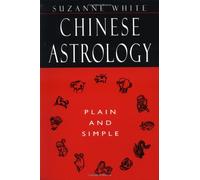 Chinese Astrology: Plain and Simple