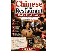 Chinese at the Restaurant: Order Food Easily - A Complete Practical Phrasebook for Real Life (Chinese for Real Life Situations)