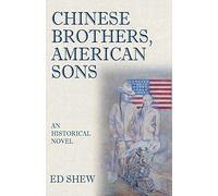 Chinese Brothers, American Sons: An Historical Novel: An Historical Novel