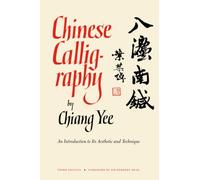 Chinese Calligraphy - An Introduction to its Aesthet & Tech 3e Rev & Enl: An Introduction to Its Aesthetic and Technique, Third Revised and Enlarged Edition