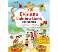 Chinese Celebrations for Children: Families, Feasts and Fireworks!: Festivals, Holidays and Traditions