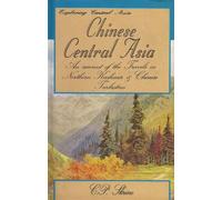 Chinese Central Asia: An Account of Travels in Northern Kashmir and Chinese Turkestan