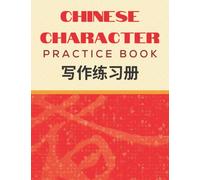 Chinese Character Practice Book: A Beginner Tian Zi Ge Exercise Workbook For Writing Chinese Alphabet and Mandarin with Pinyin