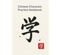 Chinese Character Practice Notebook: 400 Pages to Master Chinese Writing - Blank Tian Zi Ge Grids for Calligraphy, Stroke Order, and Mandarin Character Practice