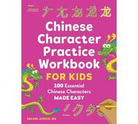 Chinese Character Practice Workbook for Kids: 100 Essential Chinese Characters Made Easy