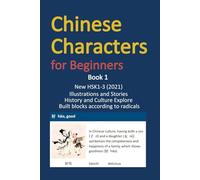 Chinese Characters for Beginners: A Chinese Textbook based on 900 Chinese characters in the new HSK1-3 (2021 edition) (Chinese Textbooks and Workbooks)