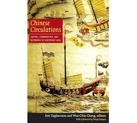 Chinese Circulations: Capital, Commodities, And Networks In Southeast Asia