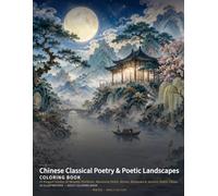 Chinese Classical Poetry & Poetic Landscapes Coloring Book: 24 Elegant Scenes of Moonlit Pavilions, Mountain Paths, Rivers, Blossoms & Ancient Poetic China (Chinese Classics Coloring Books)