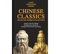 Chinese Classics Selected Works Collection: Laozi’s Tao Te Ching, Confucius’s Analects, Zengzi’s The Great Learning