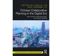 Chinese Collaborative Planning in the Digital Era : Institutions, Power Relations, and Public Spheres