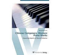 Chinese Composers, Western Piano Works: Unpacking Aspects of Musical Influence