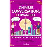 Chinese Conversations for Advanced: Master Mandarin Speaking with Real-Life Dialogues and Modern Chinese Stories (Bilingual Book)