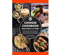 CHINESE COOKBOOK Made Simple, at Home The complete guide around China to the discovery of the tastiest traditional recipes such as homemade spring roll, dumplings, peking duck, and much more